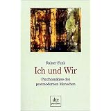 Ich und Wir: Psychoanalyse des postmodernen Menschenvon "Rainer Funk"