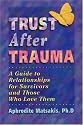 Trust After Trauma: A Guide to Relationships for Survivors and Those Who Love Them