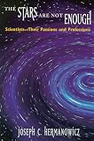 The Stars Are Not Enough : Scientists--their Passions And Professions