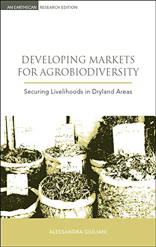 Developing Markets for Agrobiodiversity: Securing Livelihoods in Dryland Areas (Earthscan Research Editions)