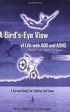 A Bird's-Eye View of Life with ADD and ADHD: Advice from Young Survivors