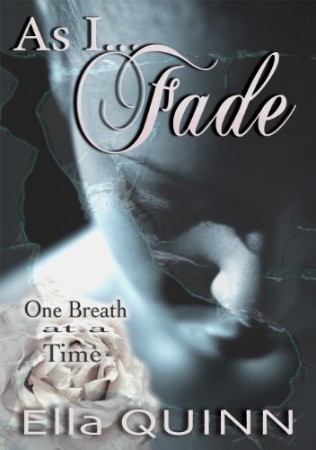 As I Fade (One Breath at a Time) by Ella Quinn