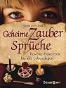 Geheime Zauberspr&uuml;che: Positive Hexereien f&uuml;r alle Lebenslagen