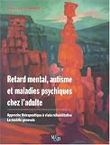 Retard mental, autisme et maladies psychiques chez l'adulte