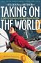 Taking on the World : A Sailor's Extraordinary Solo Race Around the Globe