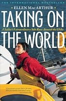 Taking on the World: A Sailor's Extraordinary Solo Race Around the Globe