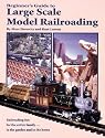 Beginner's Guide to Large Scale Model Railroading (Model Railroader)