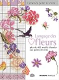 Langage des fleurs : Plus de 400 motifs � broder au point de croix
