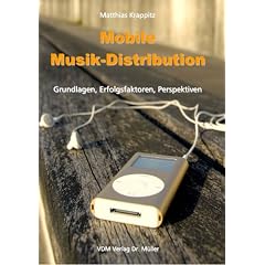 Mobile Musik-Distribution: Grundlagen, Erfolgsfaktoren, Perspektiven