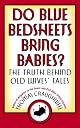 Do Blue Bedsheets Bring Babies?: The Truth Behind Old Wives' Tales