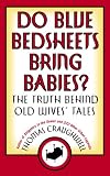 Do Blue Bedsheets Bring Babies?: The Truth Behind Old Wives Tales