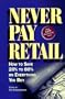 Never Pay Retail: How to Save 20 Percent to 80 Percent on Everything You Buy