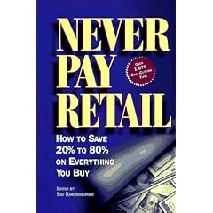Never Pay Retail: How to Save 20 Percent to 80 Percent on Everything You Buy