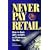 Never Pay Retail: How to Save 20 Percent to 80 Percent on Everything You Buy