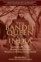 The Bandit Queen of India: An Indian Woman's Amazing Journey From Peasant to International Legend