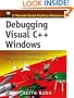 Debugging Visual C++ Windows: Choose the Best Debugging Tools/Debug the Entire Software Cycle with Disk