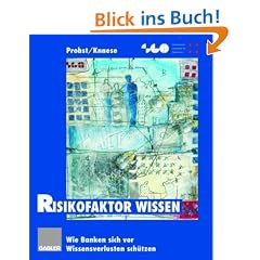 Risikofaktor Wissen: Wie Banken sich vor Wissensverlusten sch�tzen (Schweizerische Gesellschaft f�r Organisation und Management)