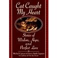 Cat Caught My Heart: Stories of Wisdom, Hope, and Purrfect Love
