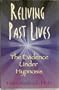 Reliving Past Lives: The Evidence Under Hypnosis
