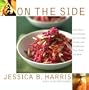 On the Side: More Than 100 Recipes for the Sides, Salads, and Condiments That Make the Meal
