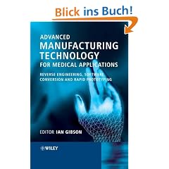 Advanced Manufacturing Technology for Medical Applications: Reverse Engineering, Software Conversion and Rapid Prototyping (Knowledge Based System for Powder)