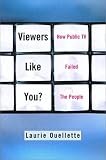 Viewers Like You? How Public TV Failed the People