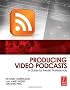Producing Video Podcasts: A Guide for Media Professionals