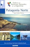 Guia De Las Reservas Naturales De La Argentina I/ Guide of the Natural Reservations of the Argentina I: Patagonia Norte (Guia De Las Reservas Naturales ... Guide of Natural Resources of Argentina)