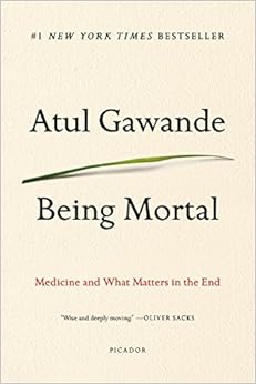 Being Mortal: Medicine and What Matters in the