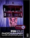 Pinhole Photography, Fourth Edition: From Historic Technique to Digital Application