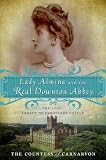 By The Countess of Carnarvon Lady Almina and the Real Downton Abbey Paperback Edition