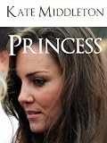 KATE MIDDLETON PRINCESS (Special Royal Wedding Edition) MINI BIOGRAPHY OF KATE MIDDLETON | CATHERINE MIDDLETON WITH OVER 300 PAGES OF ILLUSTRATED BONUS ... Series | Kate and Wills | Wills and Kate