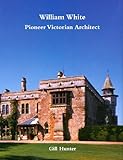 William White : pioneer Victorian architect