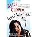 Alice Cooper, Golf Monster: A Rock 'n' Roller's 12 Steps to Becoming a Golf Addict