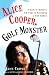 Alice Cooper, Golf Monster: A Rock 'n' Roller's 12 Steps to Becoming a Golf Addict by Alice Cooper ISBN 0307382656