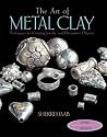 The Art of Metal Clay (with DVD): Techniques for Creating Jewelry and Decorative Objects