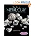 The Art of Metal Clay (with DVD): Techniques for Creating Jewelry and Decorative Objects