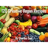 120 Creative Vegan Recipes ~ Charles East
