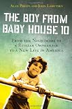The Boy from Baby House 10: From the Nightmare of a Russian Orphanage to a New Life in America