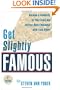 Get Slightly Famous: Become a Celebrity in Your Field and Attract More Business with Less Effort