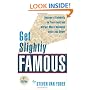 Get Slightly Famous: Become a Celebrity in Your Field and Attract More Business with Less Effort, Second Edition