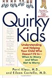 Quirky Kids: Understanding and Helping Your Child Who Doesnt Fit In- When to Worry and When Not to Worry