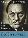 Like The Roman: The Life of Enoch Powell