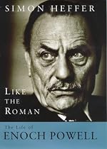 Like The Roman: The Life of Enoch Powell