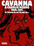 Cavanna � Charlie Hebdo 1969-1981 : Je l'ai pas lu, je l'ai pas vu... mais j'en ai entendu causer