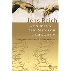 Es wird ein Mensch gemacht. M�glichkeiten und Grenzen der Gentechnik