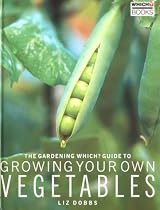 The "Gardening Which?" Guide to Growing Your Own Vegetables ("Which?" Consumer Guides)