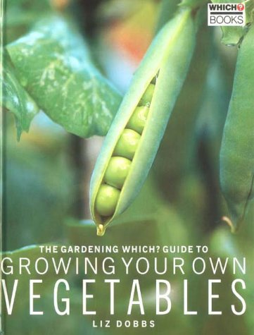 The "Gardening Which?" Guide to Growing Your Own Vegetables ("Which?" Consumer Guides)