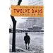 Twelve Days: Revolution 1956. How the Hungarians Tried to Topple Their Soviet Masters