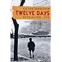Twelve Days: Revolution 1956. How the Hungarians Tried to Topple Their Soviet Masters